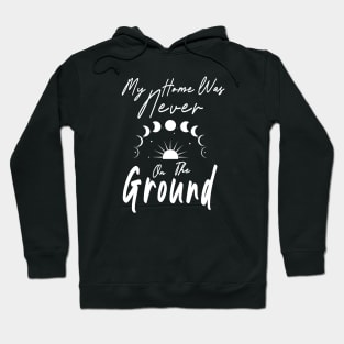 My Home was Never on the Ground Starseed Stars Astronomy Hoodie